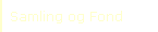 Samling og Fond